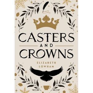 Casters and Crowns -- Elizabeth Lowham